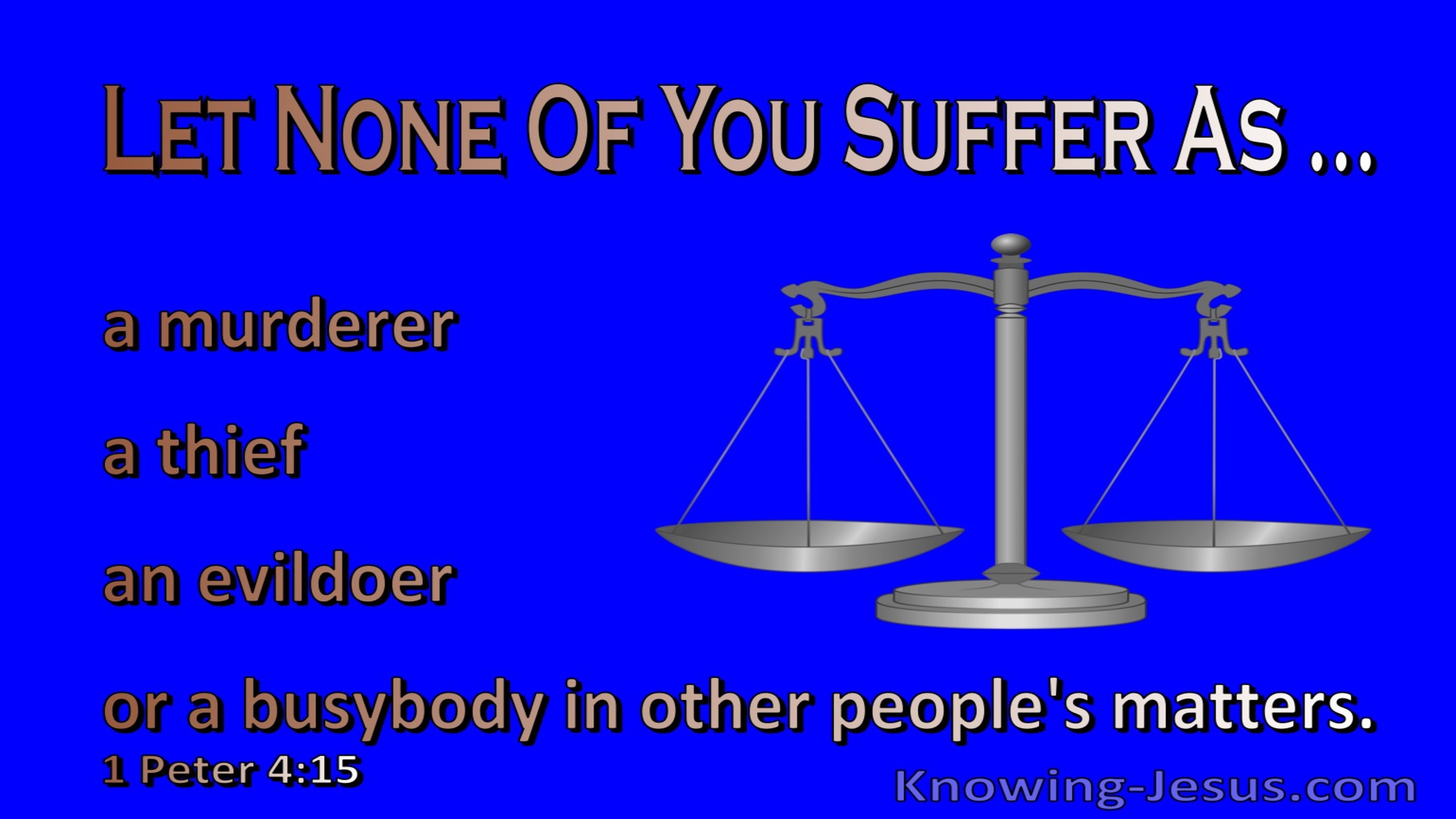 1 Peter 4:15 Make Sure You Do Not Suffer For Evil (blue)